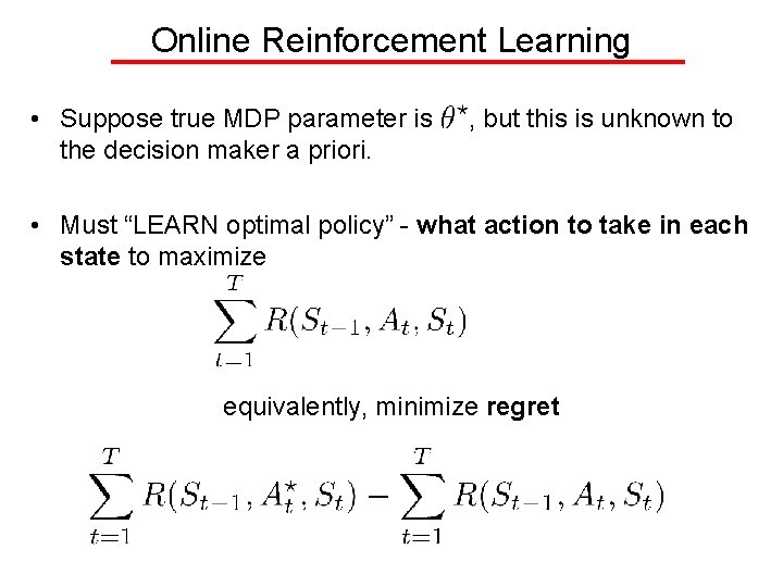 Online Reinforcement Learning • Suppose true MDP parameter is the decision maker a priori.