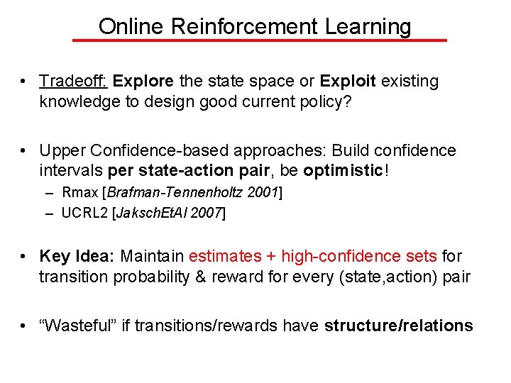 Online Reinforcement Learning • Tradeoff: Explore the state space or Exploit existing knowledge to
