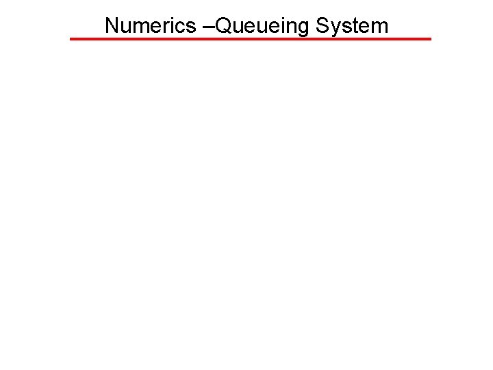 Numerics –Queueing System 