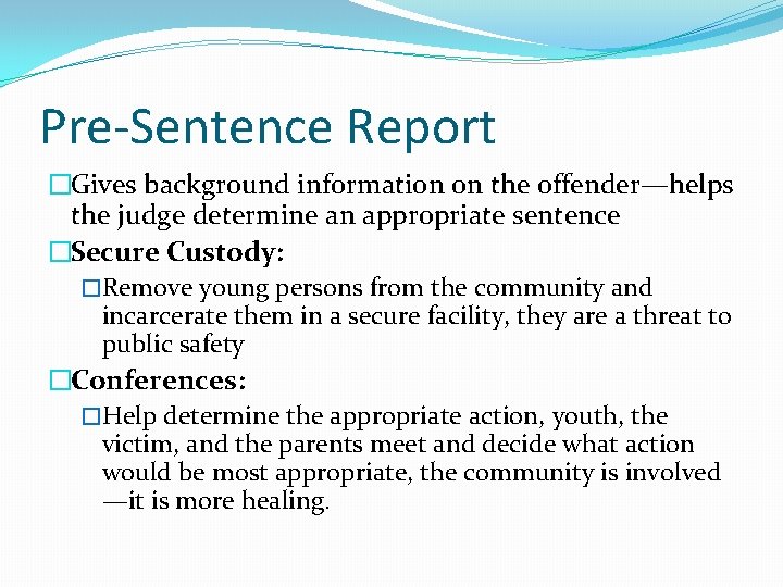 Pre-Sentence Report �Gives background information on the offender—helps the judge determine an appropriate sentence