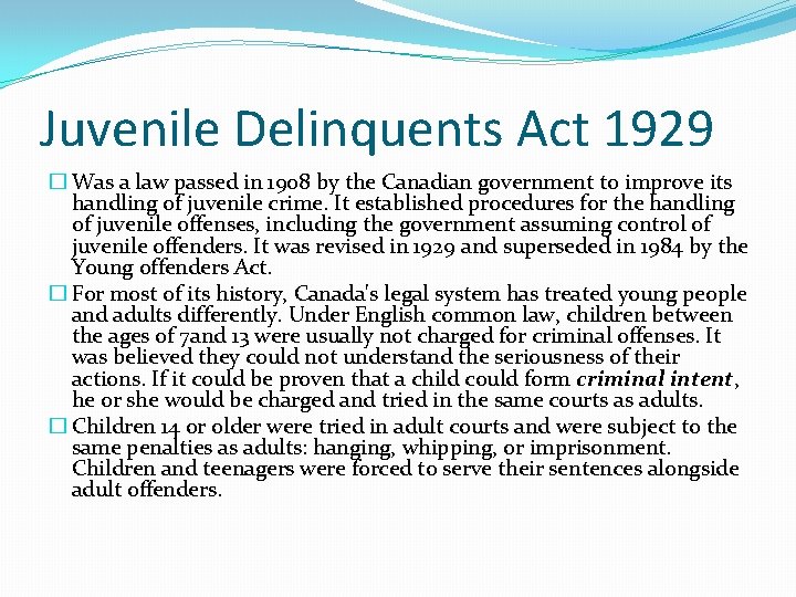 Juvenile Delinquents Act 1929 � Was a law passed in 1908 by the Canadian