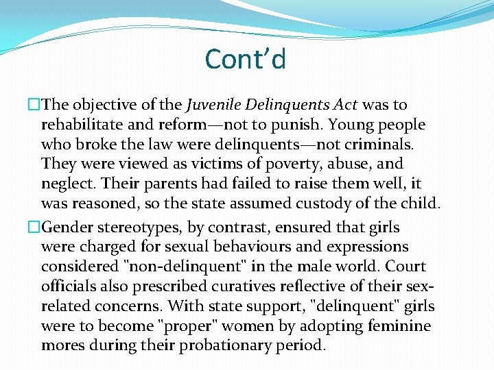 Cont’d �The objective of the Juvenile Delinquents Act was to rehabilitate and reform—not to