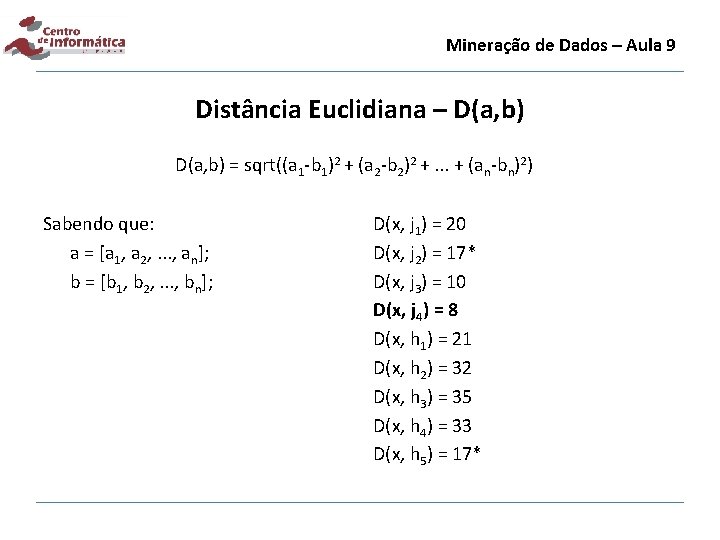 Mineração de Dados – Aula 9 Distância Euclidiana – D(a, b) = sqrt((a 1