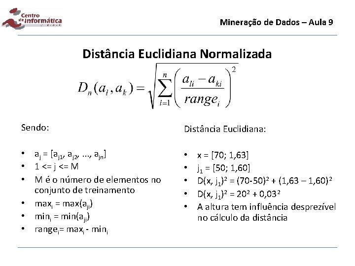 Mineração de Dados – Aula 9 Distância Euclidiana Normalizada Sendo: Distância Euclidiana: • aj