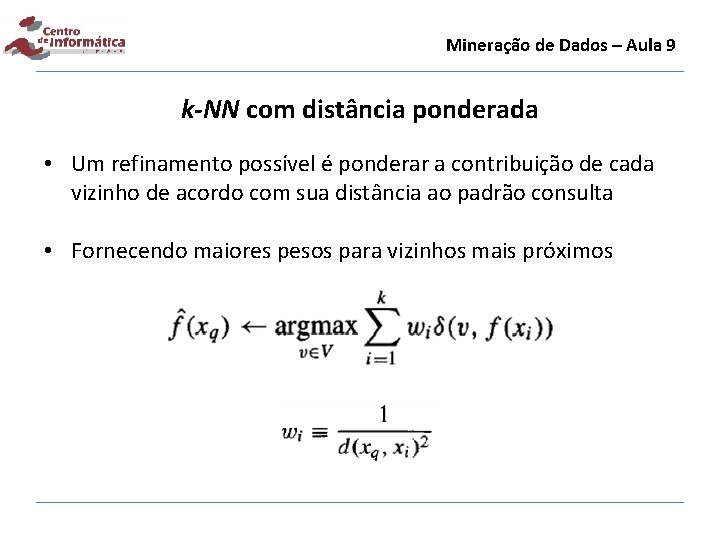 Mineração de Dados – Aula 9 k-NN com distância ponderada • Um refinamento possível