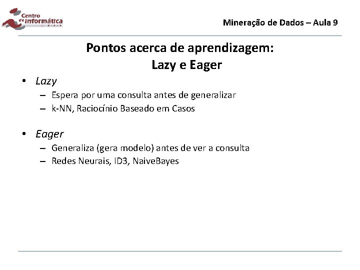 Mineração de Dados – Aula 9 Pontos acerca de aprendizagem: Lazy e Eager •