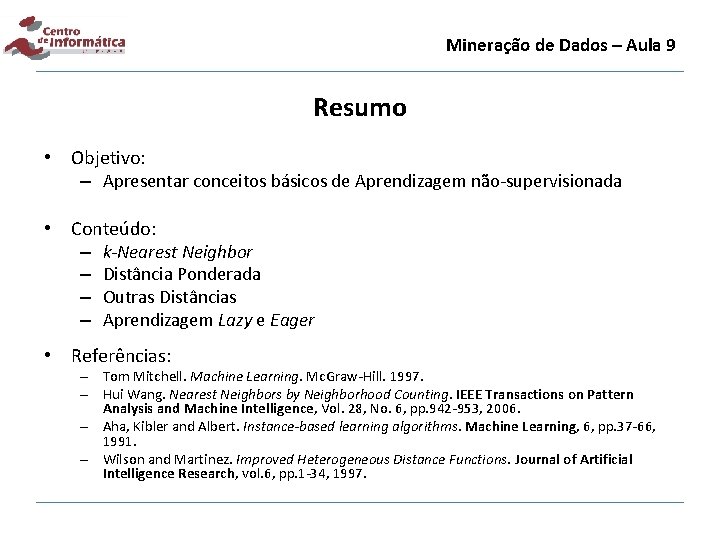 Mineração de Dados – Aula 9 Resumo • Objetivo: – Apresentar conceitos básicos de