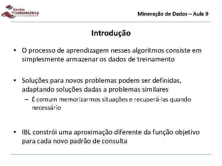 Mineração de Dados – Aula 9 Introdução • O processo de aprendizagem nesses algoritmos