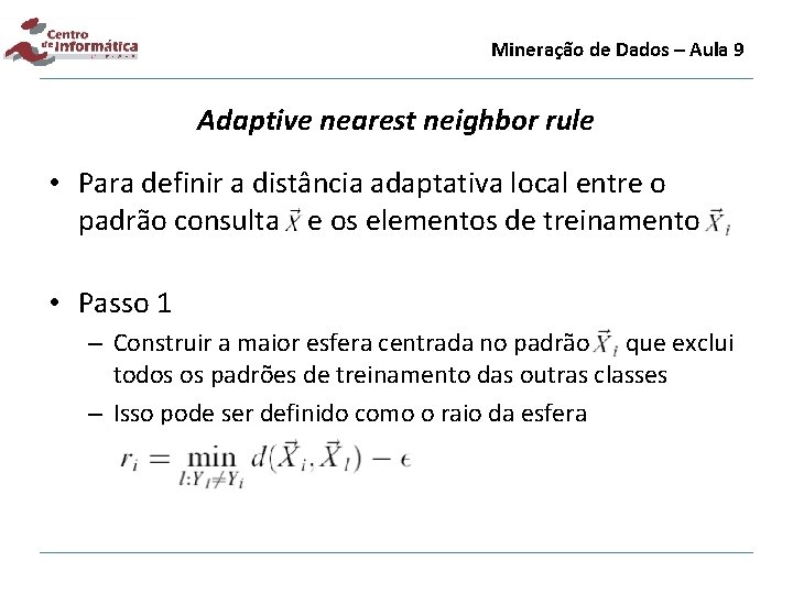 Mineração de Dados – Aula 9 Adaptive nearest neighbor rule • Para definir a