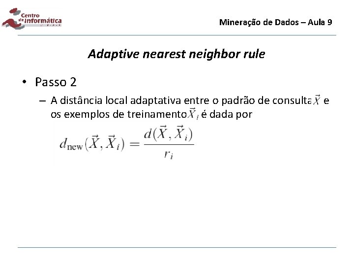 Mineração de Dados – Aula 9 Adaptive nearest neighbor rule • Passo 2 –