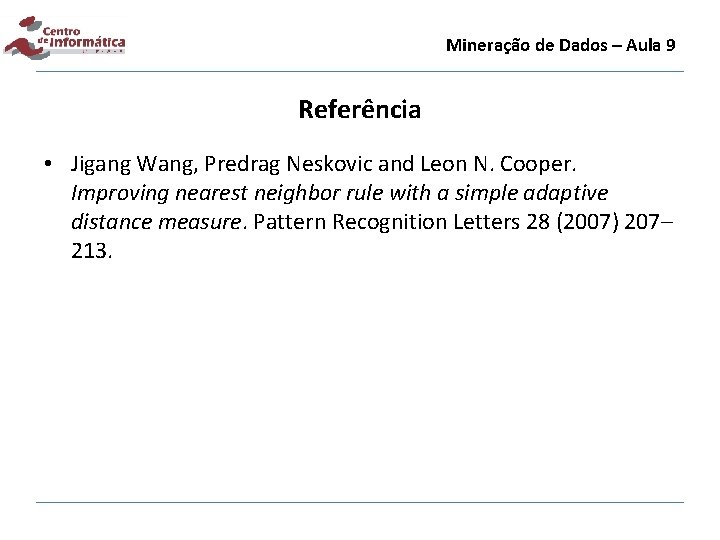 Mineração de Dados – Aula 9 Referência • Jigang Wang, Predrag Neskovic and Leon