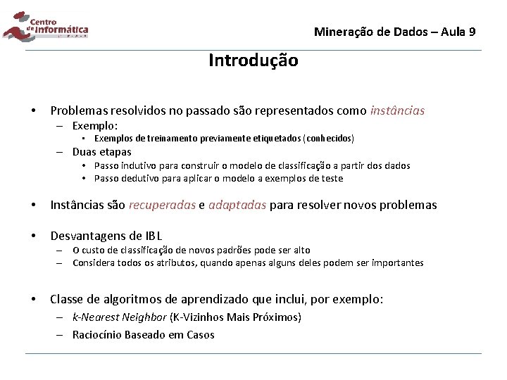 Mineração de Dados – Aula 9 Introdução • Problemas resolvidos no passado são representados