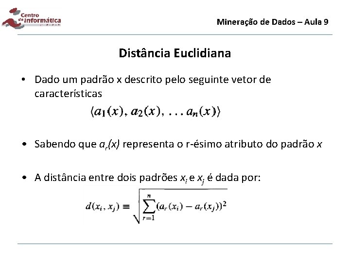 Mineração de Dados – Aula 9 Distância Euclidiana • Dado um padrão x descrito