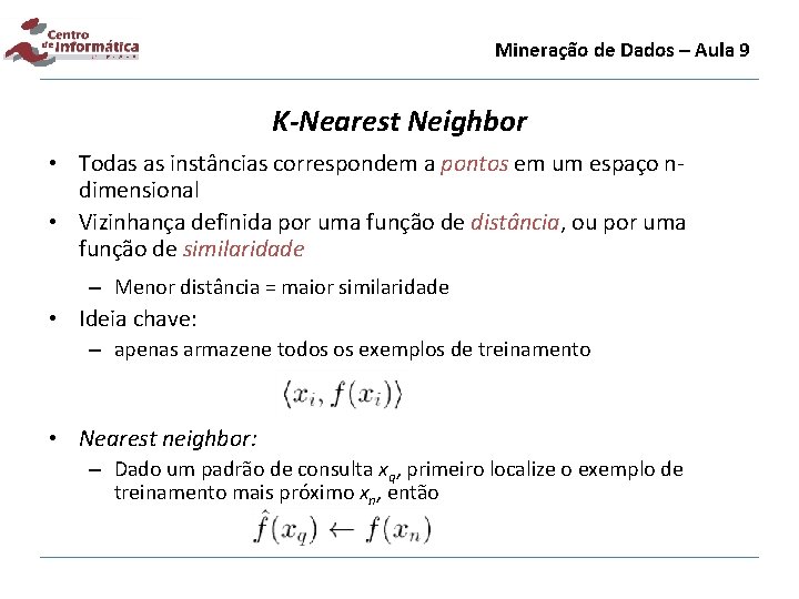 Mineração de Dados – Aula 9 K-Nearest Neighbor • Todas as instâncias correspondem a