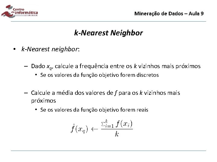 Mineração de Dados – Aula 9 k-Nearest Neighbor • k-Nearest neighbor: – Dado xq,