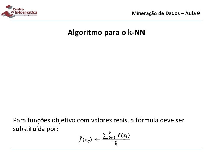 Mineração de Dados – Aula 9 Algoritmo para o k-NN Para funções objetivo com