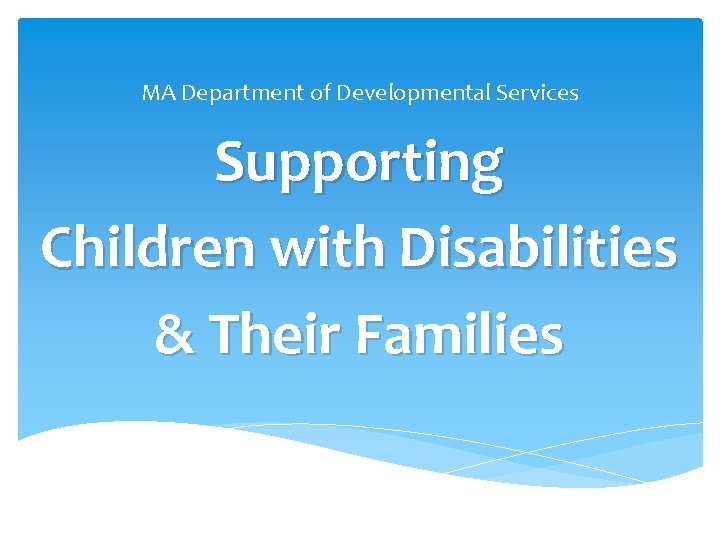 MA Department of Developmental Services Supporting Children with