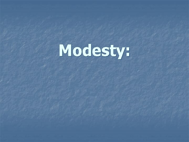 Modesty: 