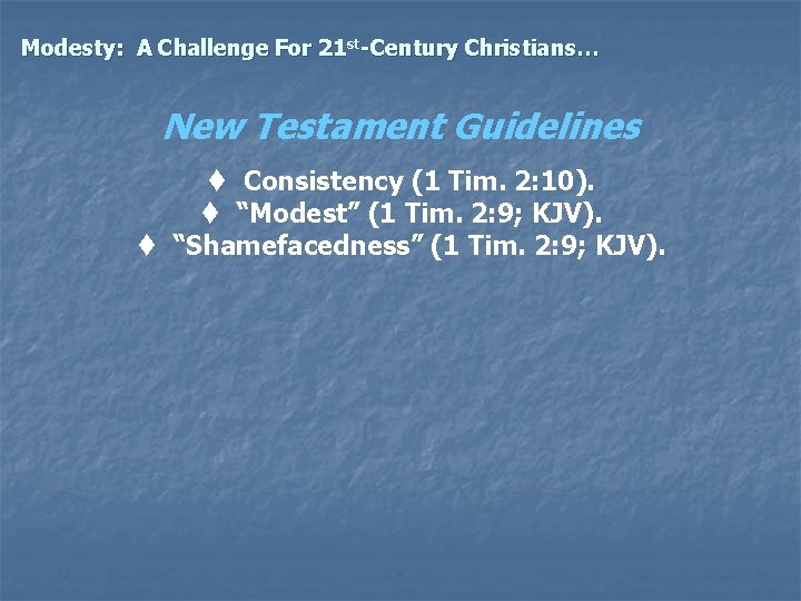 Modesty: A Challenge For 21 st-Century Christians… New Testament Guidelines t Consistency (1 Tim.