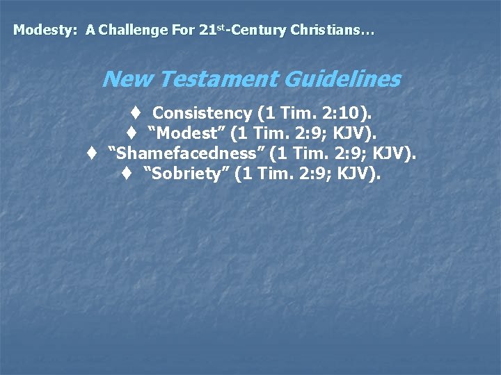 Modesty: A Challenge For 21 st-Century Christians… New Testament Guidelines t Consistency (1 Tim.