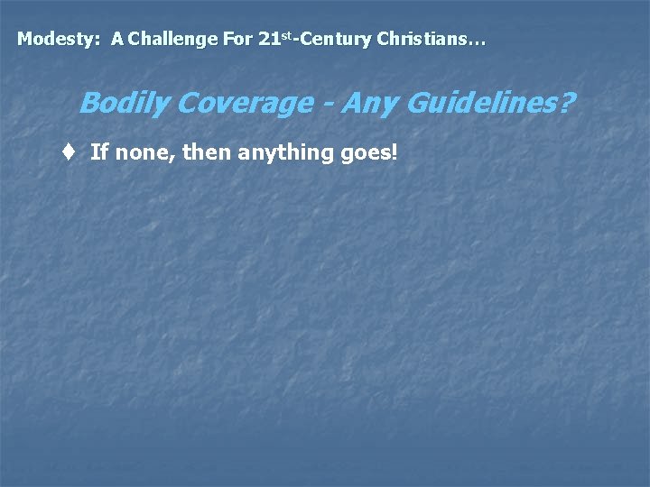 Modesty: A Challenge For 21 st-Century Christians… Bodily Coverage - Any Guidelines? t If
