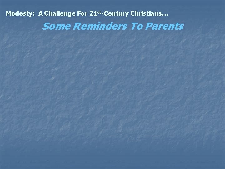 Modesty: A Challenge For 21 st-Century Christians… Some Reminders To Parents 