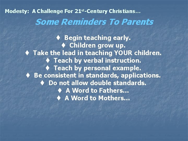 Modesty: A Challenge For 21 st-Century Christians… Some Reminders To Parents t Begin teaching