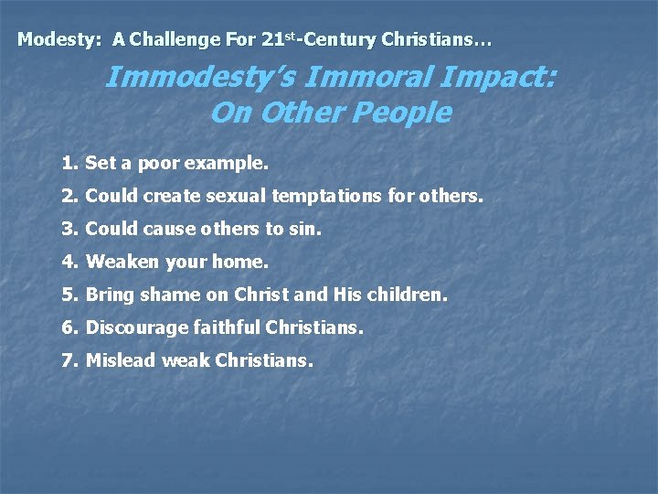 Modesty: A Challenge For 21 st-Century Christians… Immodesty’s Immoral Impact: On Other People 1.