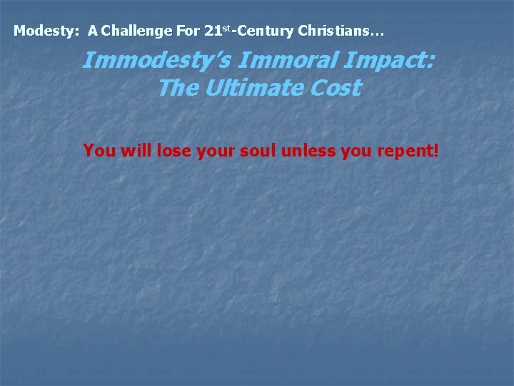 Modesty: A Challenge For 21 st-Century Christians… Immodesty’s Immoral Impact: The Ultimate Cost You