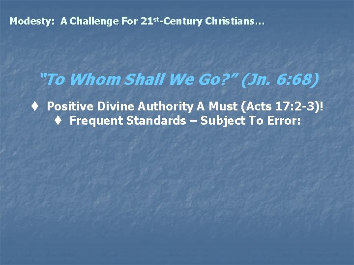 Modesty: A Challenge For 21 st-Century Christians… “To Whom Shall We Go? ” (Jn.