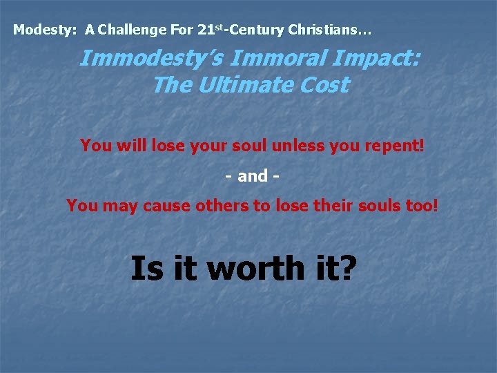 Modesty: A Challenge For 21 st-Century Christians… Immodesty’s Immoral Impact: The Ultimate Cost You