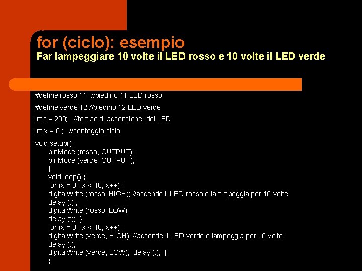 for (ciclo): esempio Far lampeggiare 10 volte il LED rosso e 10 volte il