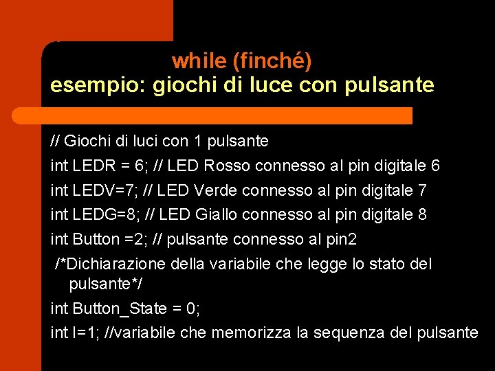 while (finché) esempio: giochi di luce con pulsante // Giochi di luci con 1