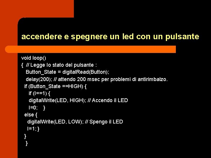 accendere e spegnere un led con un pulsante void loop() { // Legge Io