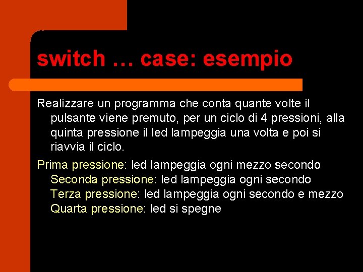 switch … case: esempio Realizzare un programma che conta quante volte il pulsante viene