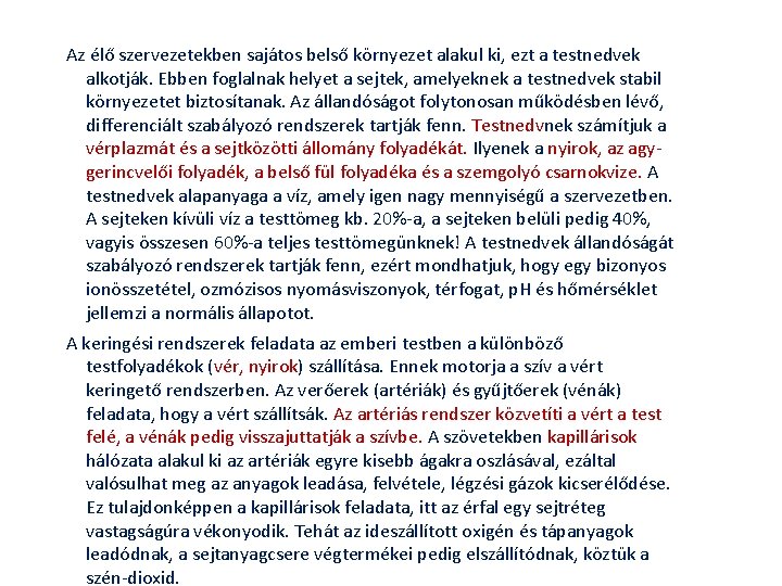 Az élő szervezetekben sajátos belső környezet alakul ki, ezt a testnedvek alkotják. Ebben foglalnak