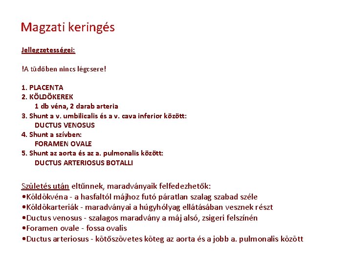 Magzati keringés Jellegzetességei: !A tüdőben nincs légcsere! 1. PLACENTA 2. KÖLDÖKEREK 1 db véna,