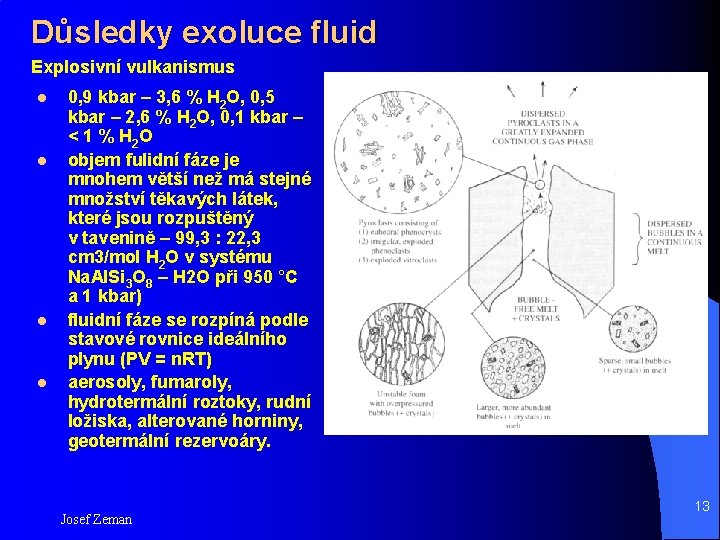 Důsledky exoluce fluid Explosivní vulkanismus l l 0, 9 kbar – 3, 6 %