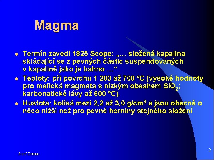 Magma l l l Termín zavedl 1825 Scope: „… složená kapalina skládající se z