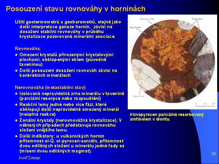 Posouzení stavu rovnováhy v horninách Užití geotermometrů a geobarometrů, stejně jako další interpretace geneze