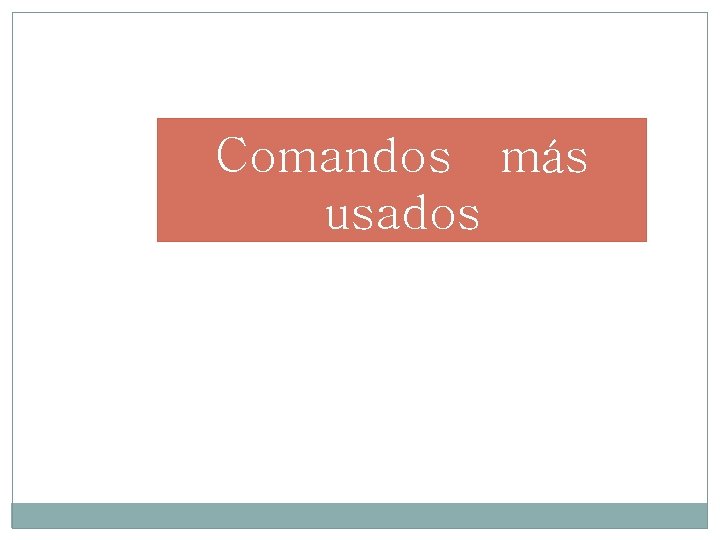 Comandos más usados Comandos más usados