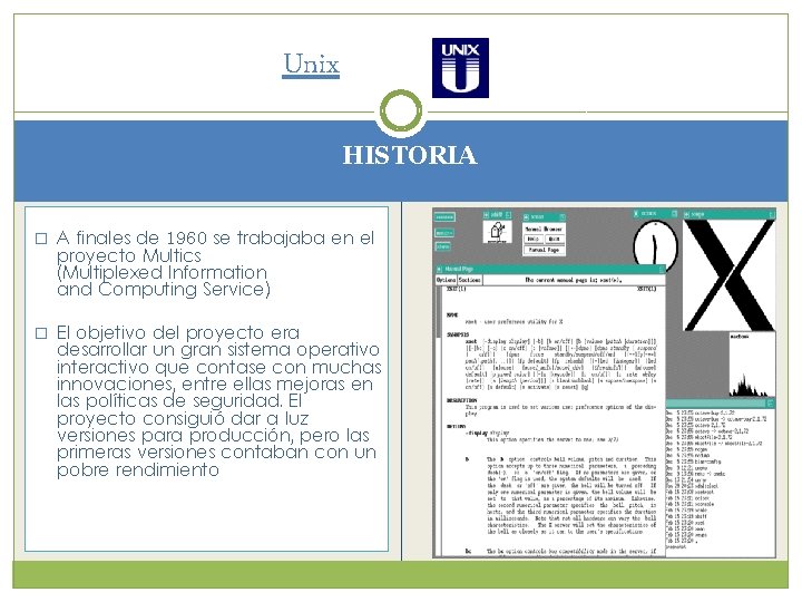 Unix HISTORIA � A finales de 1960 se trabajaba en el proyecto Multics (Multiplexed Unix HISTORIA � A finales de 1960 se trabajaba en el proyecto Multics (Multiplexed