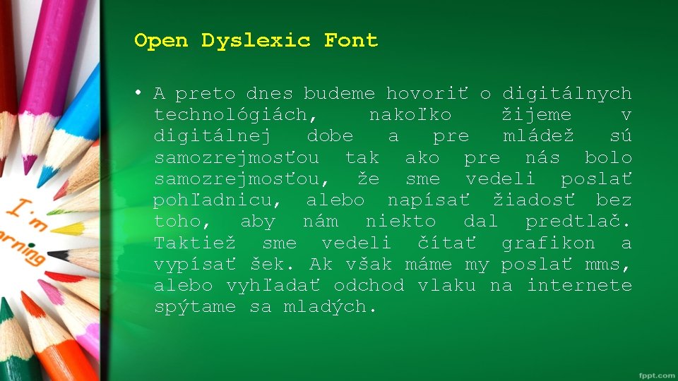 Open Dyslexic Font • A preto dnes budeme hovoriť o digitálnych technológiách, nakoľko žijeme