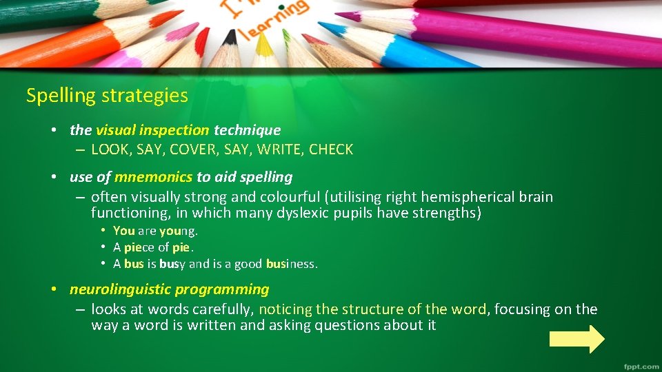 Spelling strategies • the visual inspection technique – LOOK, SAY, COVER, SAY, WRITE, CHECK