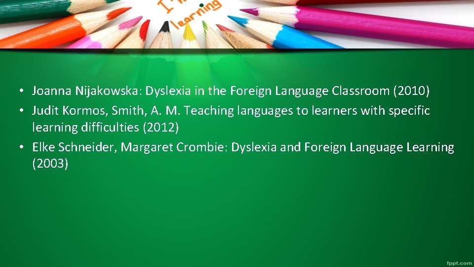  • Joanna Nijakowska: Dyslexia in the Foreign Language Classroom (2010) • Judit Kormos,