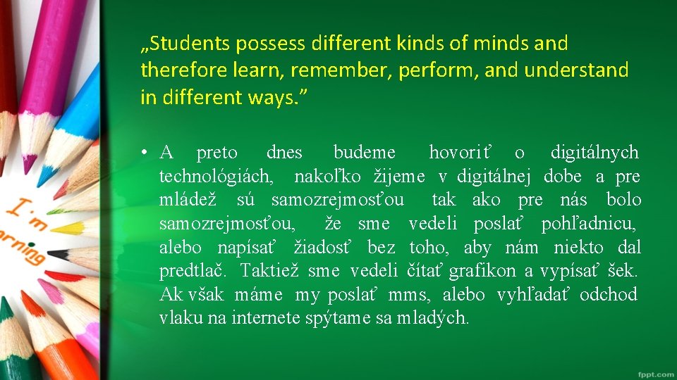 „Students possess different kinds of minds and therefore learn, remember, perform, and understand in