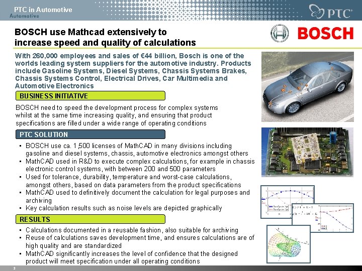 PTC in Automotive BOSCH use Mathcad extensively to increase speed and quality of calculations PTC in Automotive BOSCH use Mathcad extensively to increase speed and quality of calculations