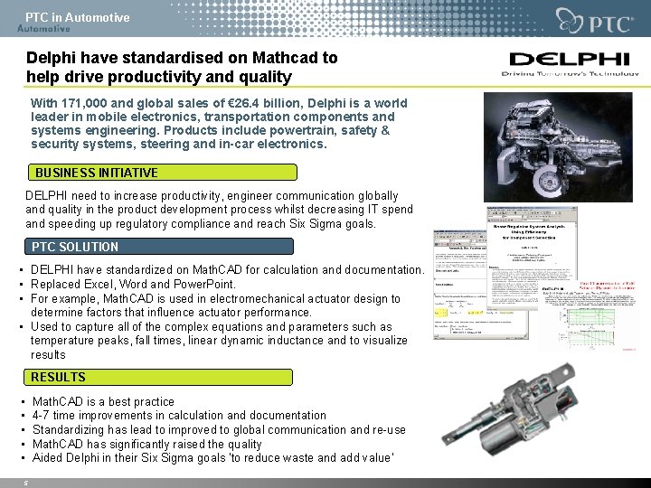 PTC in Automotive Delphi have standardised on Mathcad to help drive productivity and quality PTC in Automotive Delphi have standardised on Mathcad to help drive productivity and quality