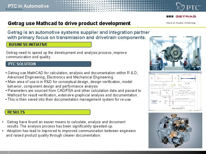 PTC in Automotive Getrag use Mathcad to drive product development Getrag is an automotive PTC in Automotive Getrag use Mathcad to drive product development Getrag is an automotive
