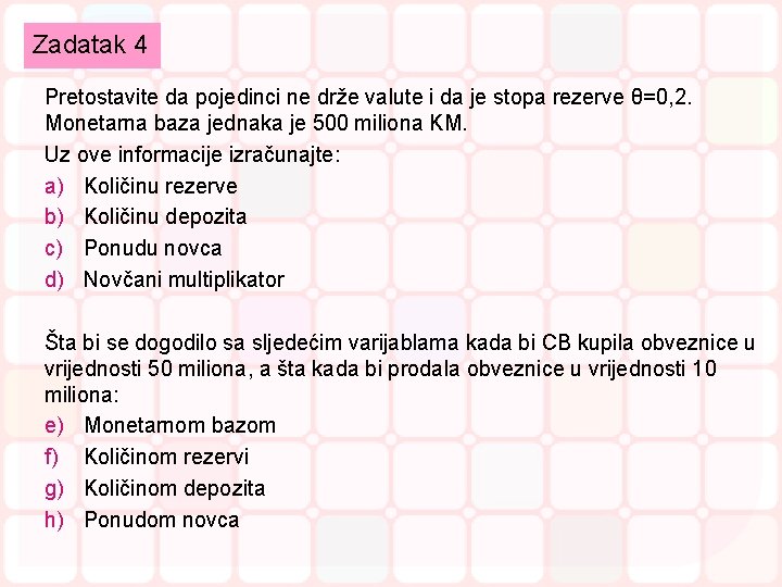 Zadatak 4 Pretostavite da pojedinci ne drže valute i da je stopa rezerve θ=0,